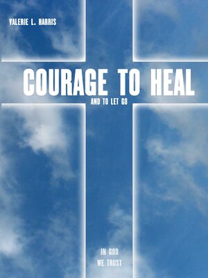 cover image of Courage to heal and to let got